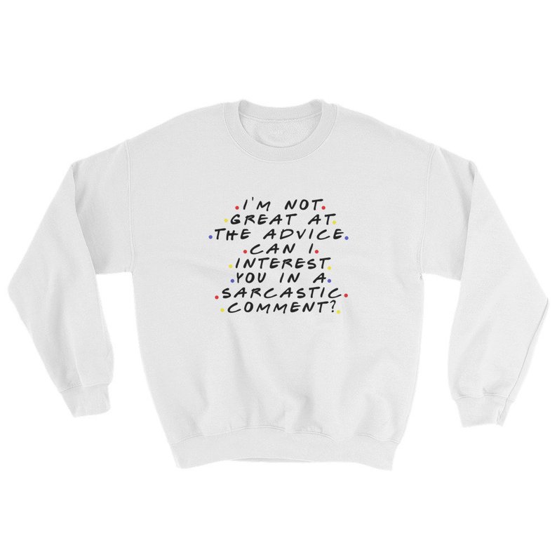 Im Not Great At The Advice Can I Interest You In A Sarcastic Comment Sweatshirt