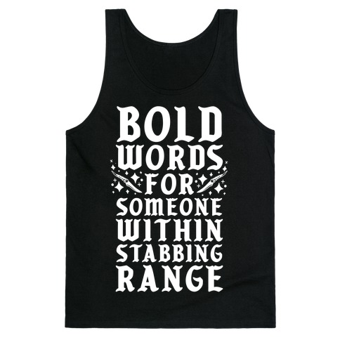 Bold Words For Someone Within Stabbing Range Tank Top