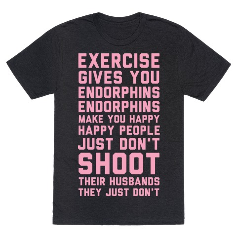 Exercise Gives You Endorphins T-Shirt