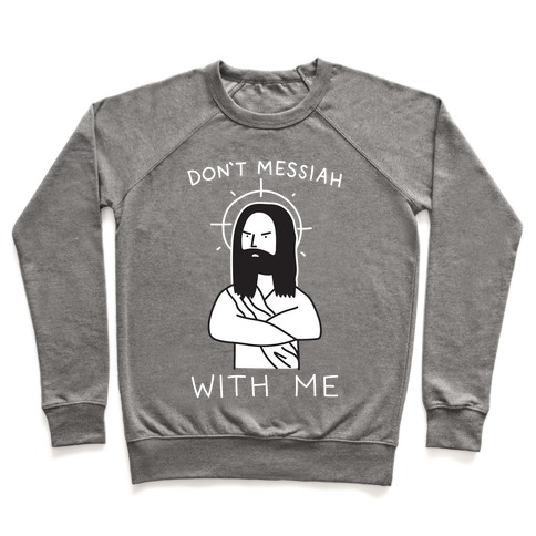Don't Messiah With Me Jesus Crewneck Sweatshirt