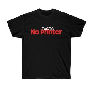 Facts No Printer T Shirt