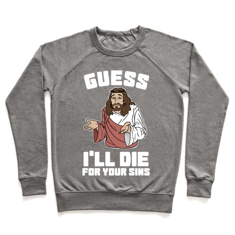 Guess I'll Die (For Your Sins) Crewneck Sweatshirt