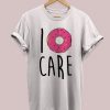 I Donut Care T Shirt