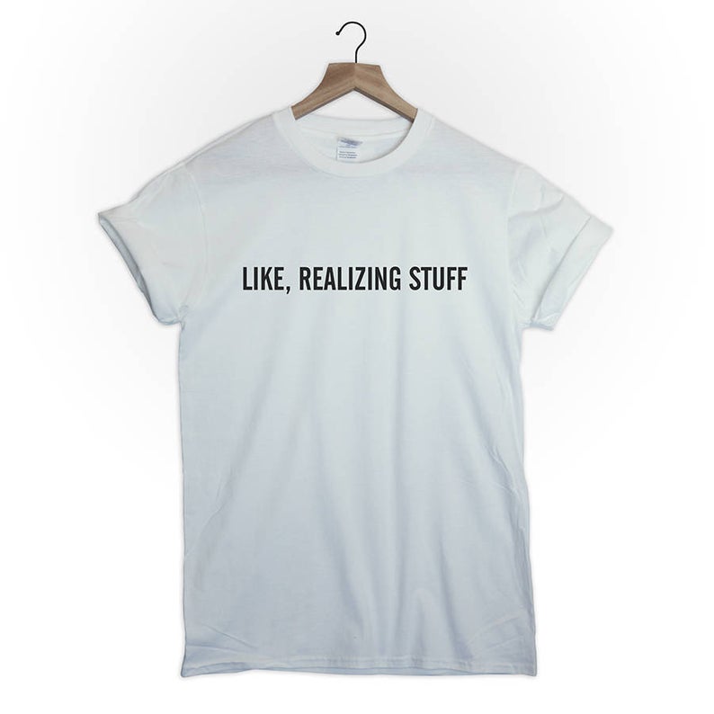 Like realizing stuff t shirt