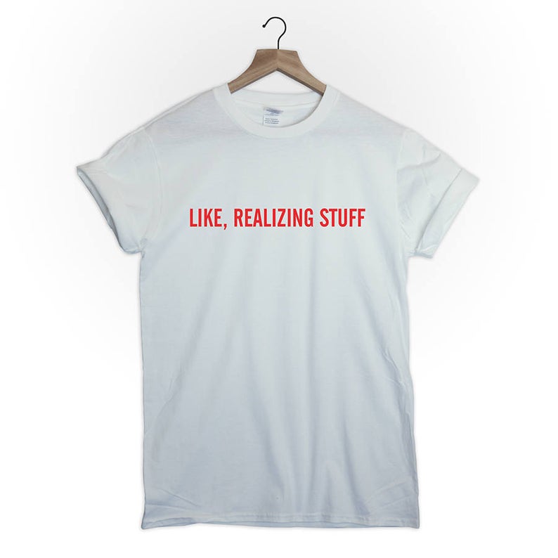 Like realizing stuff tshirt