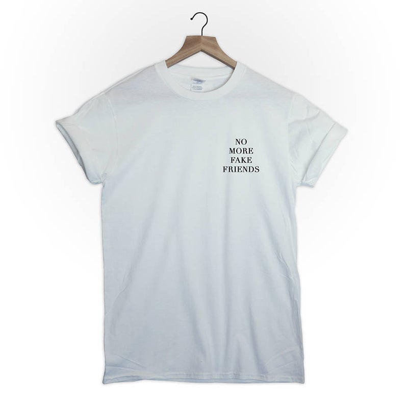 No more fake friends tshirt