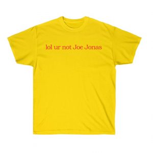 lol ur not Joe Jonas T Shirt