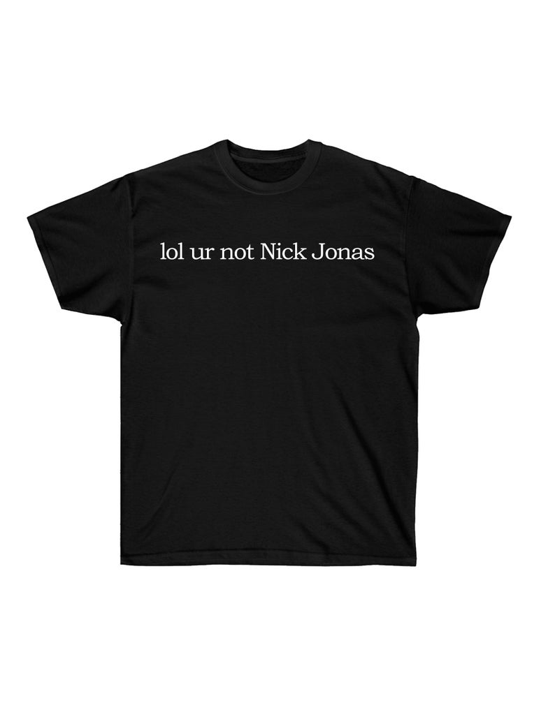 lol ur not Nick Jonas T Shirt - newgraphictees.com lol ur not Nick ...