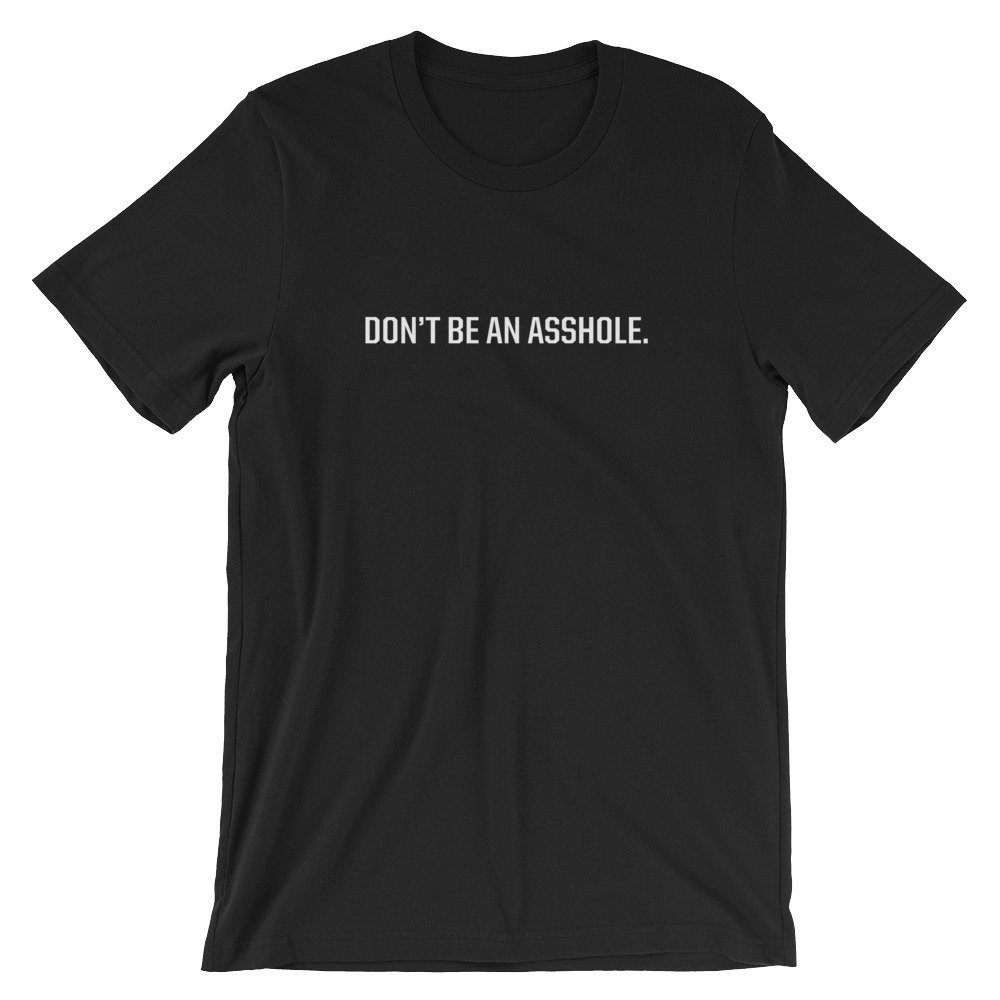 Don't Be an Asshole Tshirt