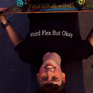 Weird Flex But Okay T Shirt
