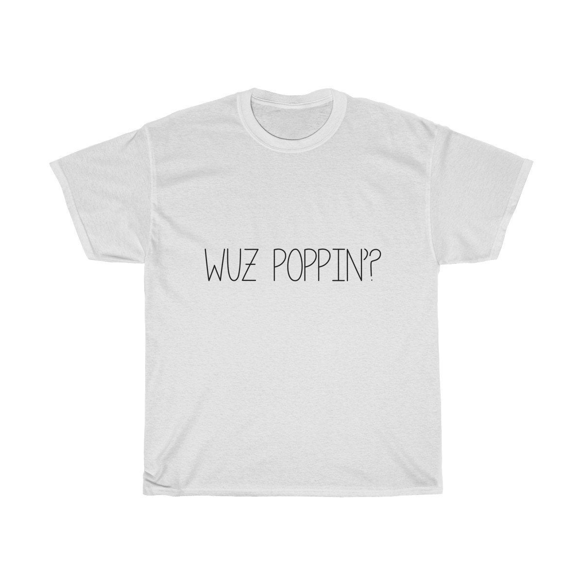 Wuz Poppin T Shirt
