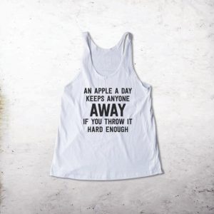 An Apple A Day Keeps Anyone Away If You Throw It Hard Enough Tank Top