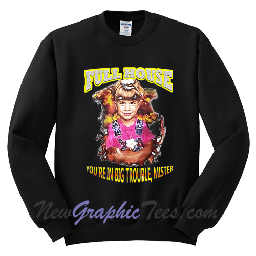 Full House You're In Big Trouble Mister Sweatshirt