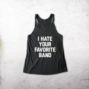 I Hate Your Favorite Band Tank Top