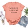I Wish Being a Bitch Paid The Bills T-shirt