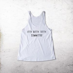 Itty Bitty Titty Committee Tank Top