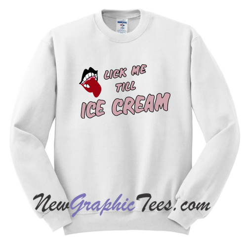 Lick Me Till Ice Cream Crewneck Sweatshirt