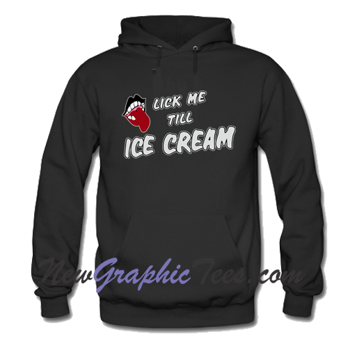 Lick Me Till Ice Cream Hoodie