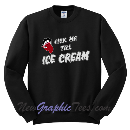 Lick Me Till Ice Cream Sweatshirt