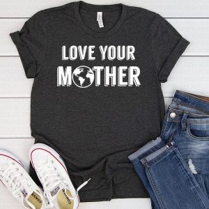Love your Mother TShirt