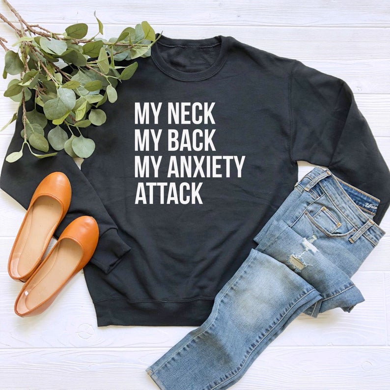 My Neck My Back My Anxiety Attack Sweatshirt