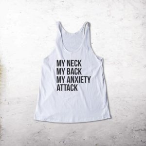 My Neck My Back My Anxiety Attack Tanktop