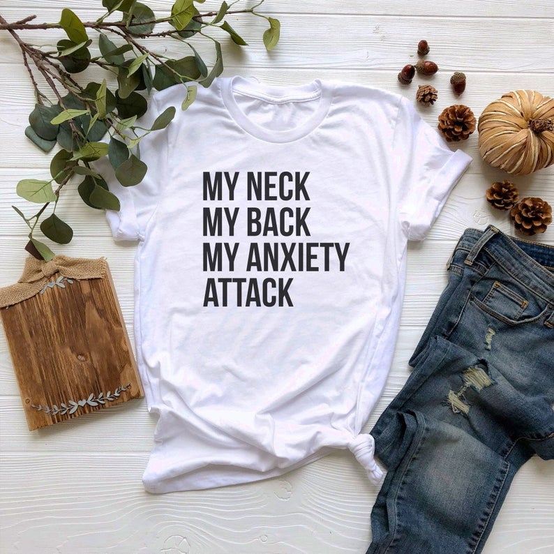My Neck My Back My Anxiety Attack Tshirt