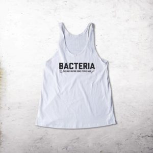 Bacteria The Only Culture Some People Have Tank top
