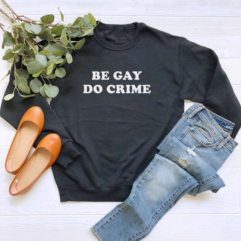 Be Gay Do Crime Sweatshirt