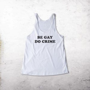Be Gay Do Crime Tanktop