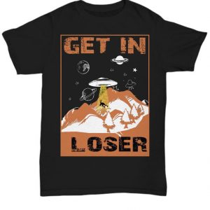 Get In Loser T-Shirt