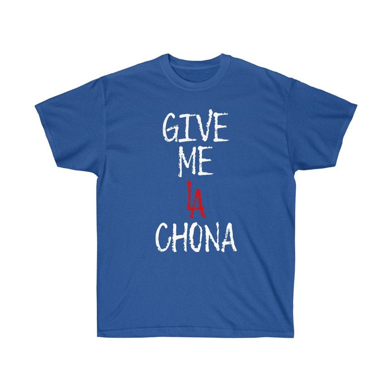 Give Me La Chona T shirt