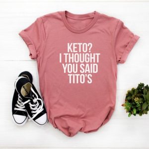 Keto I Thought You Said Tito's T Shirt