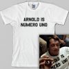 Arnold Is Numero Uno T Shirt