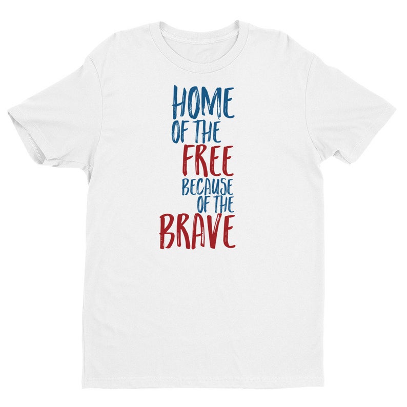 Home of the Free Because of the Brave T Shirt