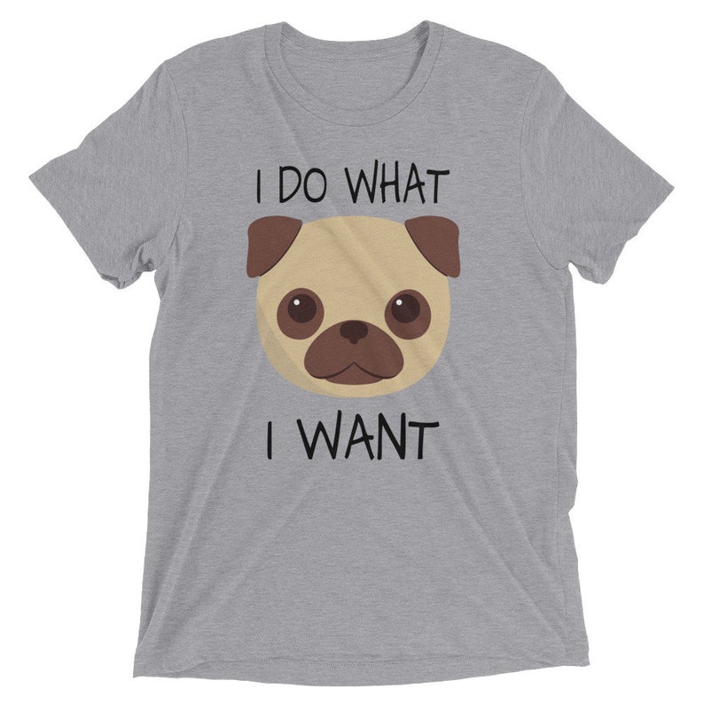I Do What I Want Pug T Shirt