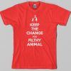 Keep the Change, merry christmas You Filthy Animal T Shirt