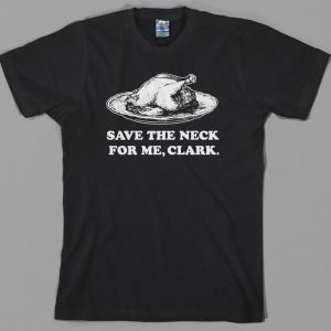 Thanksgiving Save The Neck For Me Clark T Shirt