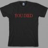 You Died T Shirt