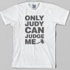 only judy can judge me tshirt