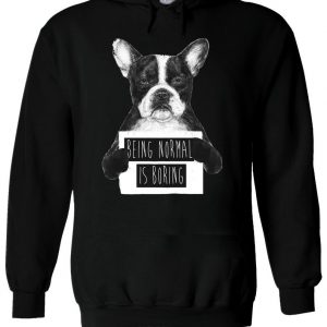 Being Normal Is Boring Funny Dog Hoodie