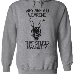 Donnie Darko Why Are You Wearing That Stupid Mansuit Hoodie
