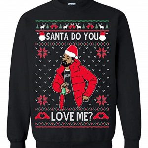Drake Santa Do You Love Me Ugly Christmas Sweatshirt