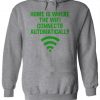 Home Is Where The Wifi Connects Automatically Hoodie