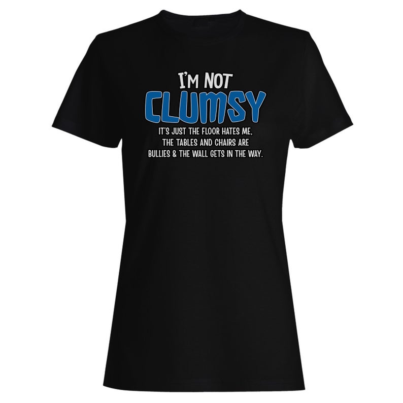 I Am Not Clumsy Floor Hates T Shirt