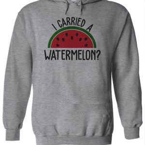 I Carried A Watermelon Slogan Pregnant Funny Hoodie