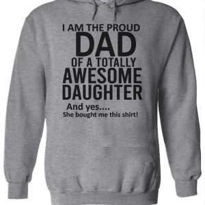 I'm A Proud Dad Of A Totally Awesome Daughter Hoodie