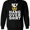 My Hang Over T-Shirt Funny Emoji Hoodie