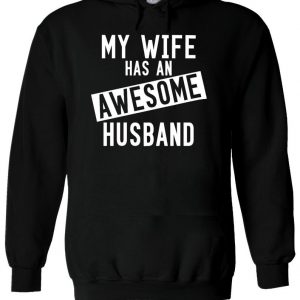 My Wife Has An Awesome Husband Funny Hoodie