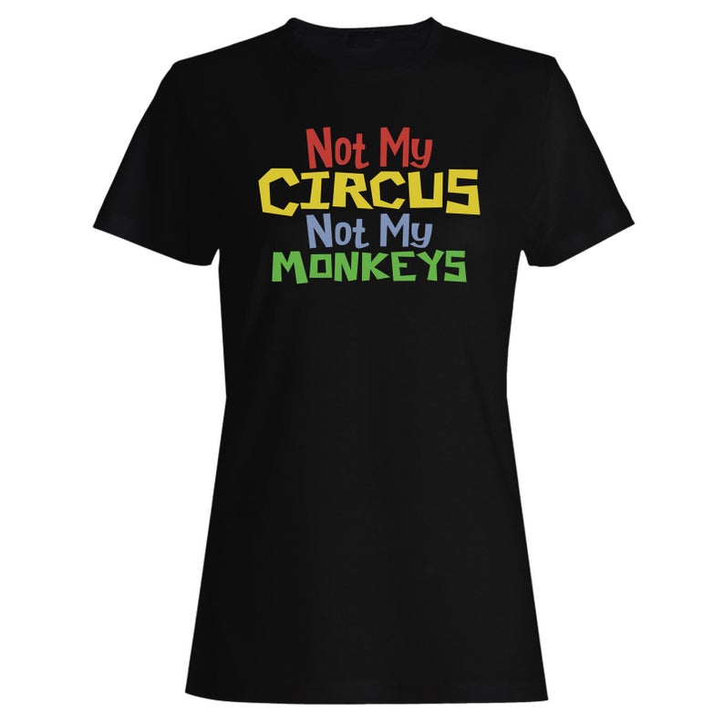 Not My Circus Not My Monkeys T Shirt